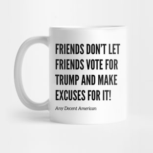 Friends Don’t Let Friends Vote for Trump Mug